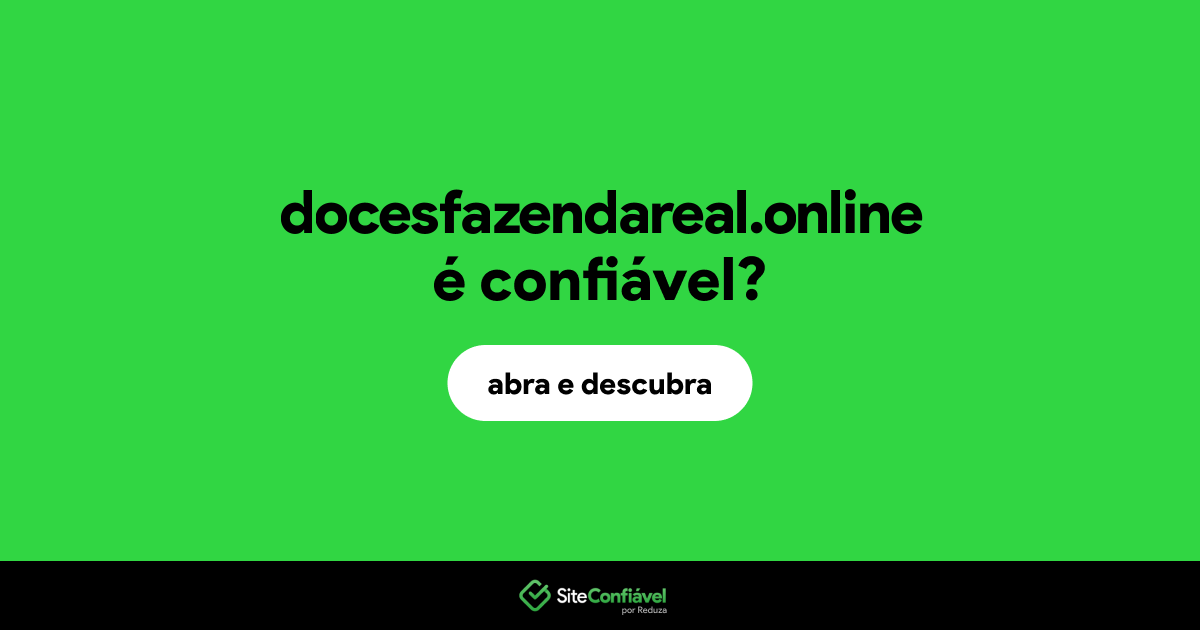 O site docesfazendareal.online é confiável?