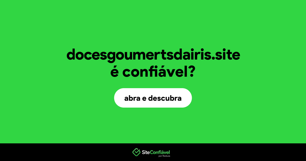 O site docesgoumertsdairis.site é confiável?