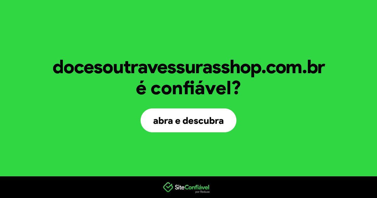O site docesoutravessurasshop.com.br é confiável?