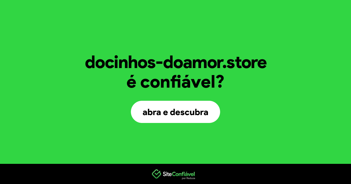 O site docinhos-doamor.store é confiável?