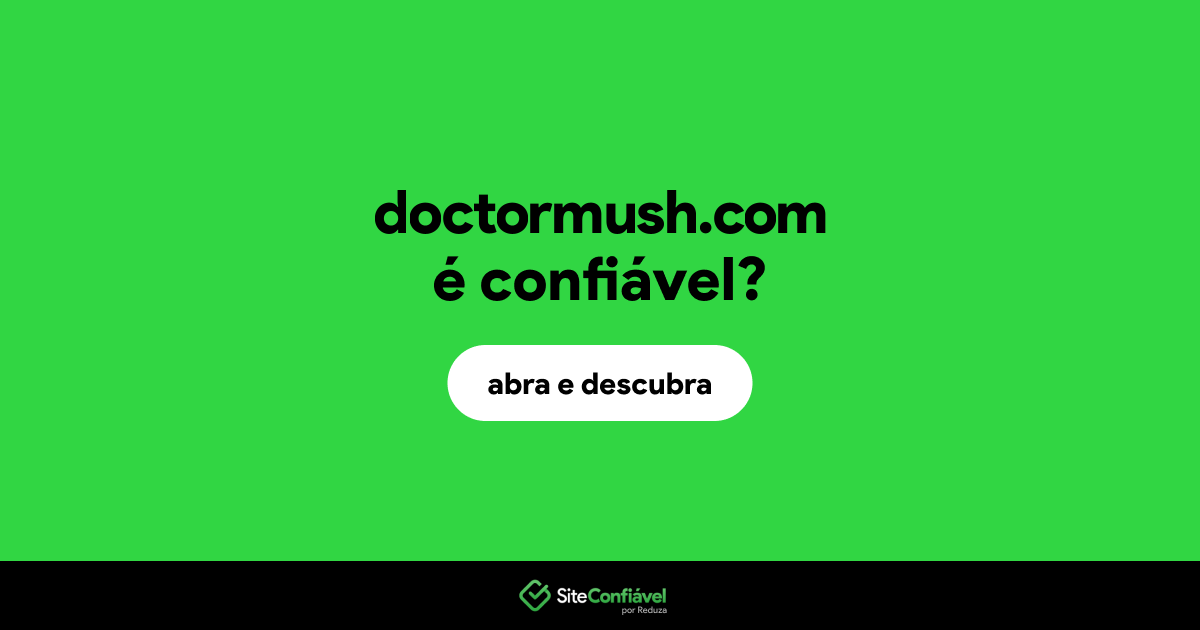 O site doctormush.com é confiável?