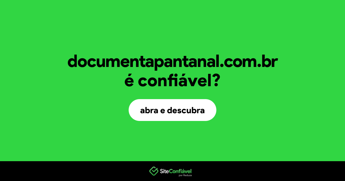 O site documentapantanal.com.br é confiável?