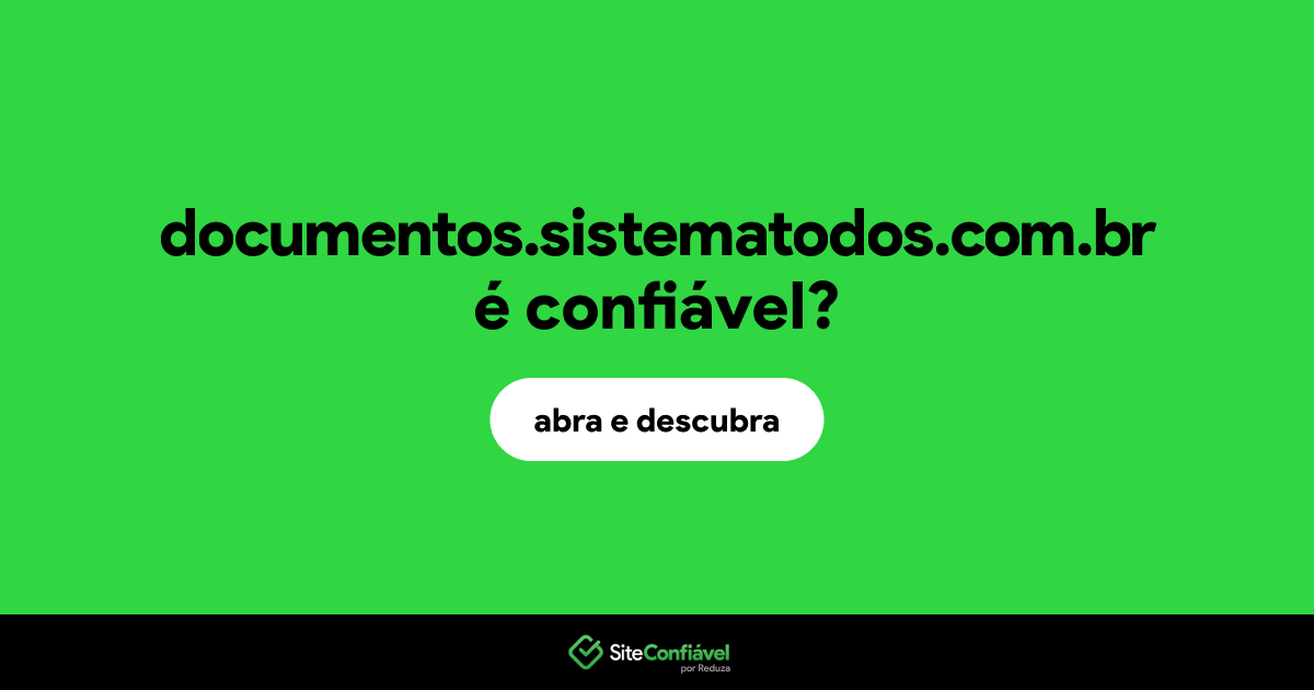 O site documentos.sistematodos.com.br é confiável?