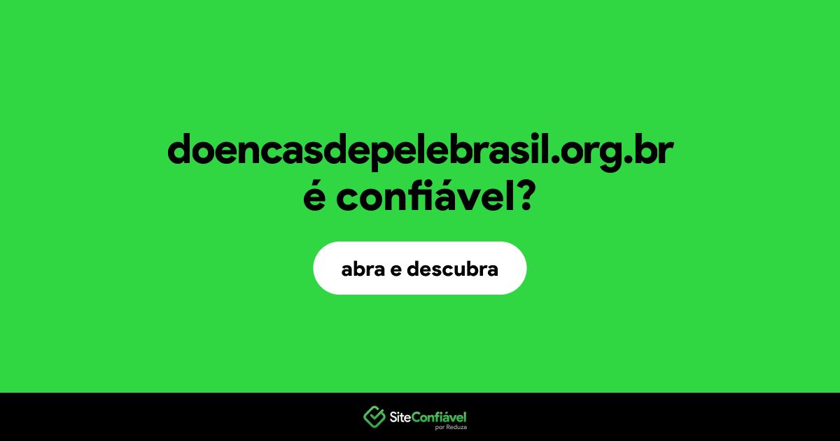O site doencasdepelebrasil.org.br é confiável?