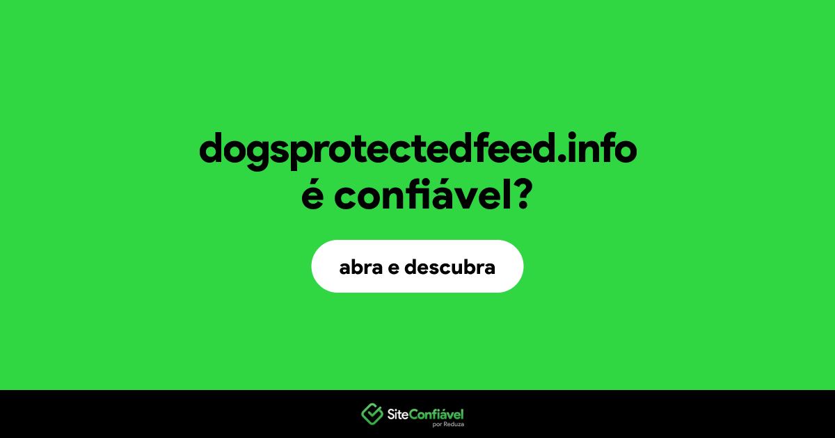 O site dogsprotectedfeed.info é confiável?