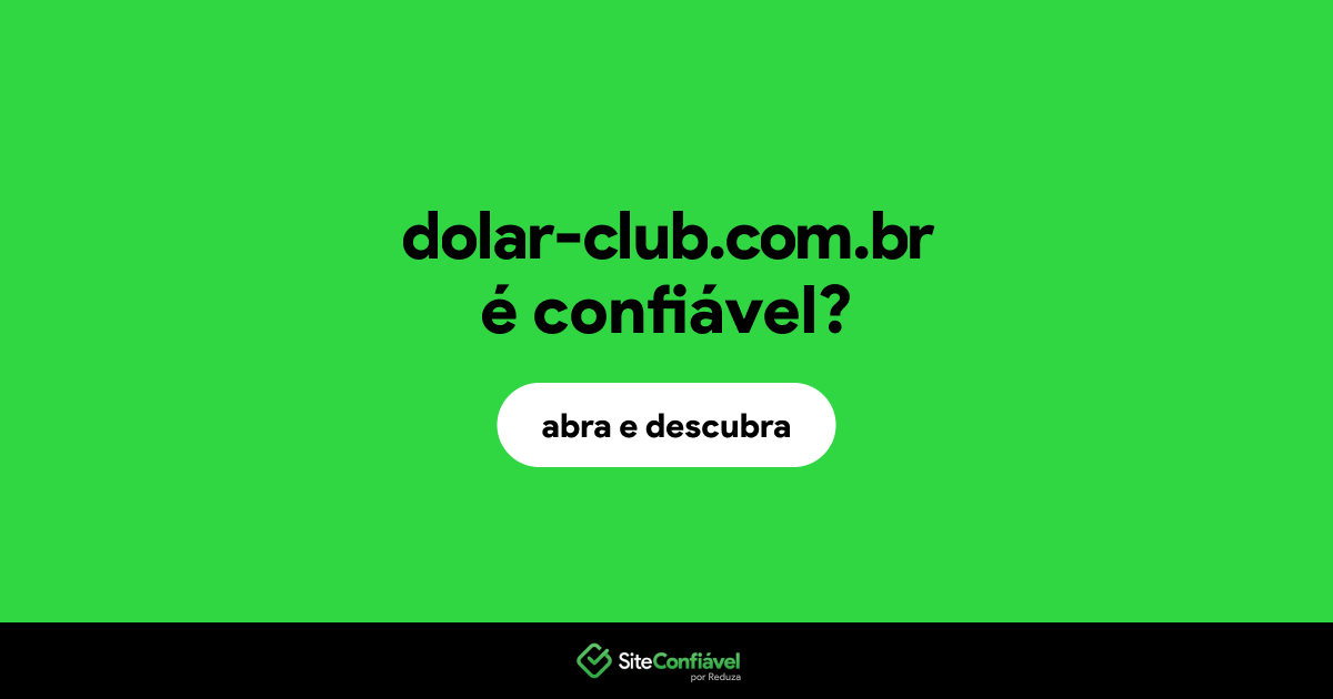 O site dolar-club.com.br é confiável?