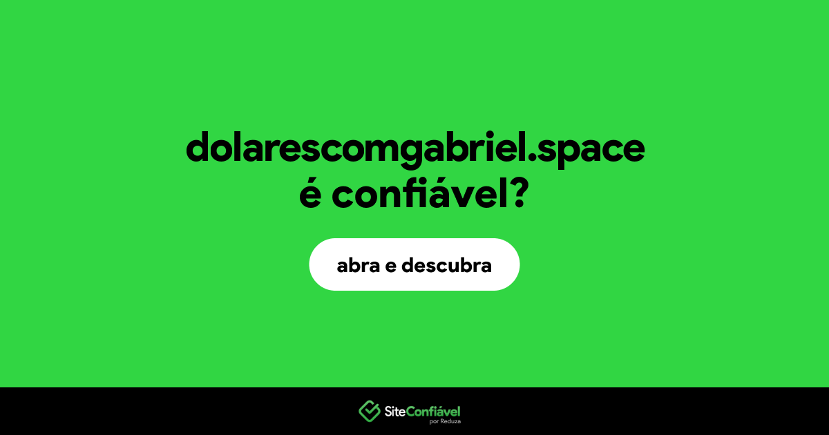 O site dolarescomgabriel.space é confiável?
