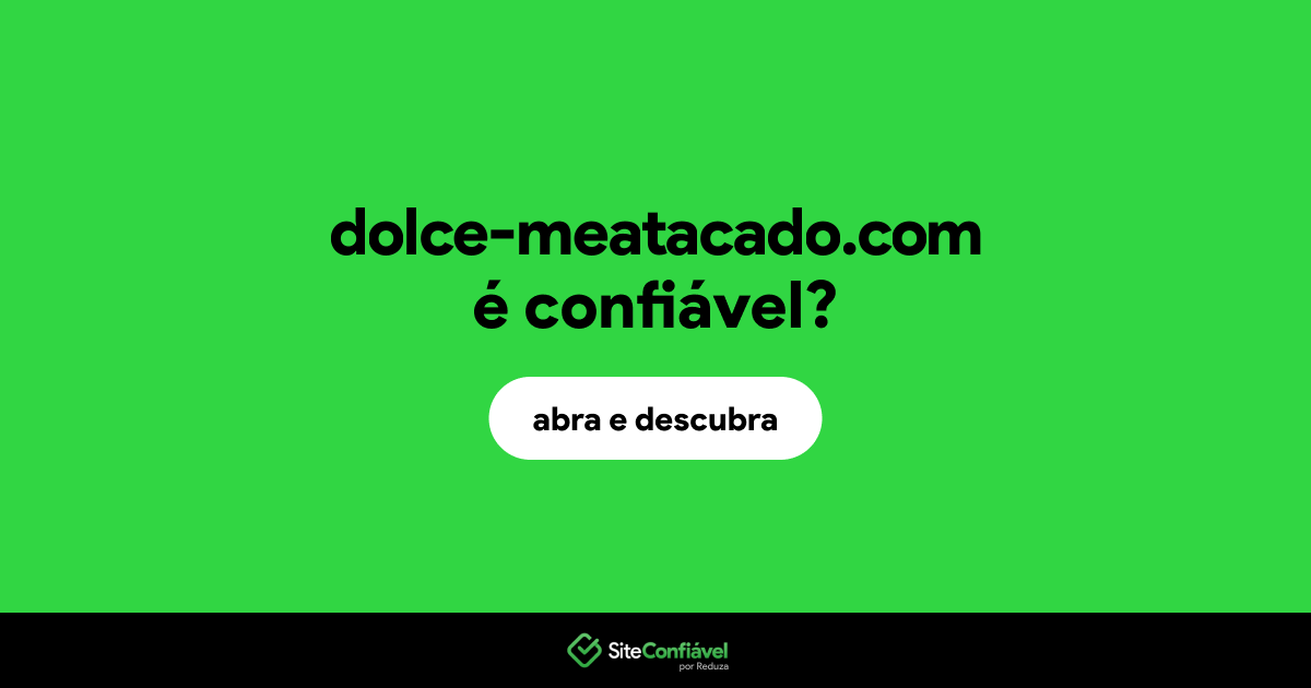 O site dolce-meatacado.com é confiável?