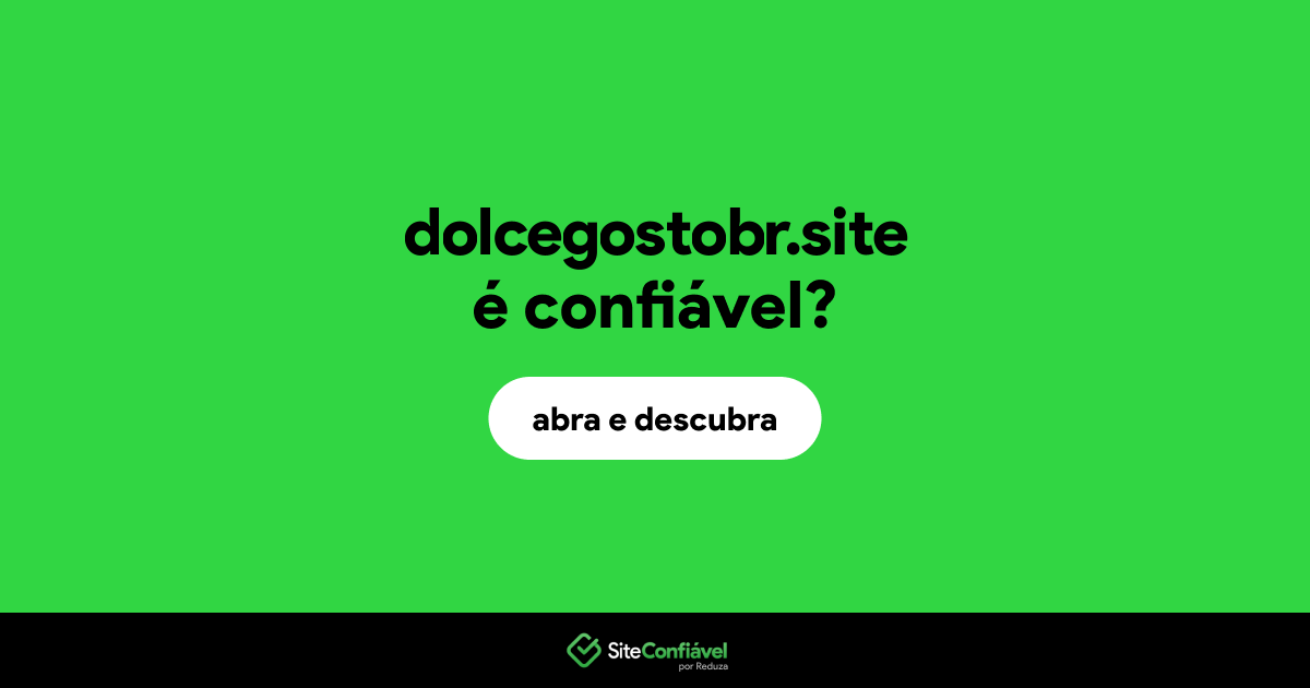 O site dolcegostobr.site é confiável?