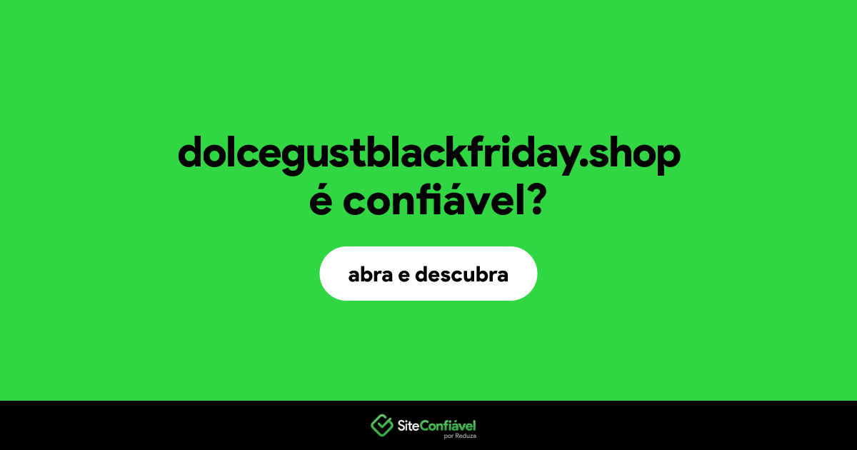 O site dolcegustblackfriday.shop é confiável?