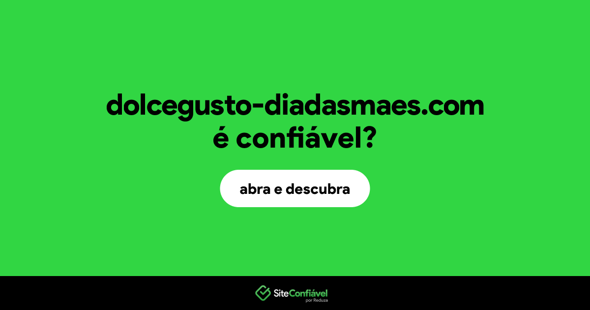 O site dolcegusto-diadasmaes.com é confiável?