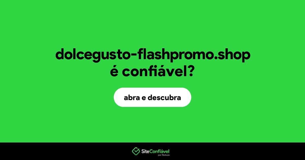 O site dolcegusto-flashpromo.shop é confiável?