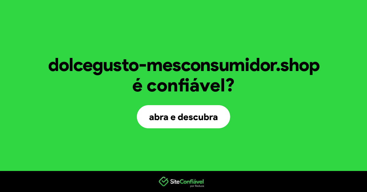 O site dolcegusto-mesconsumidor.shop é confiável?