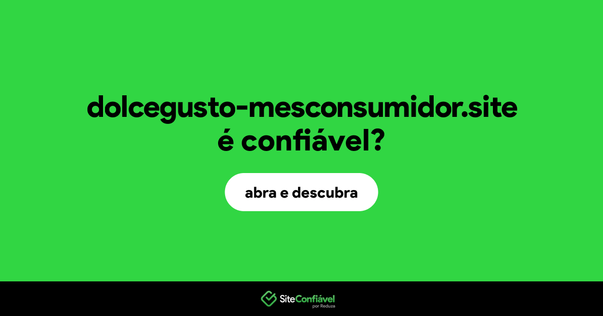 O site dolcegusto-mesconsumidor.site é confiável?