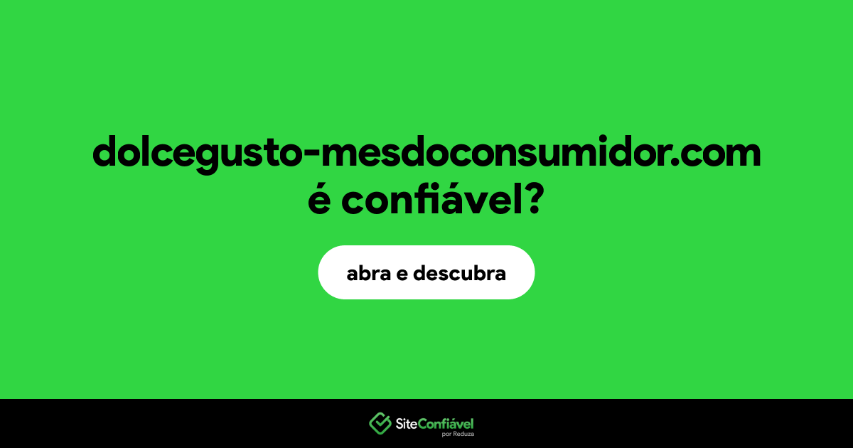 O site dolcegusto-mesdoconsumidor.com é confiável?