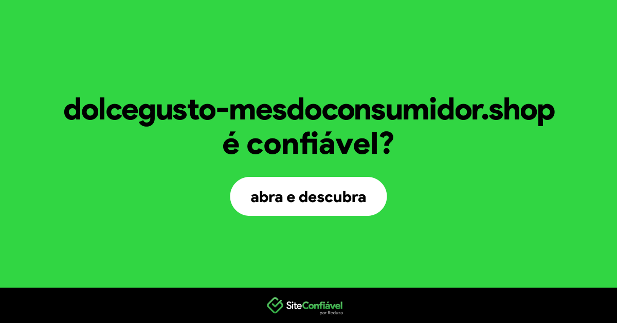 O site dolcegusto-mesdoconsumidor.shop é confiável?