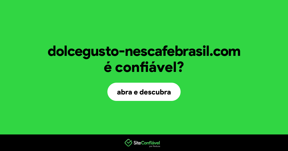 O site dolcegusto-nescafebrasil.com é confiável?