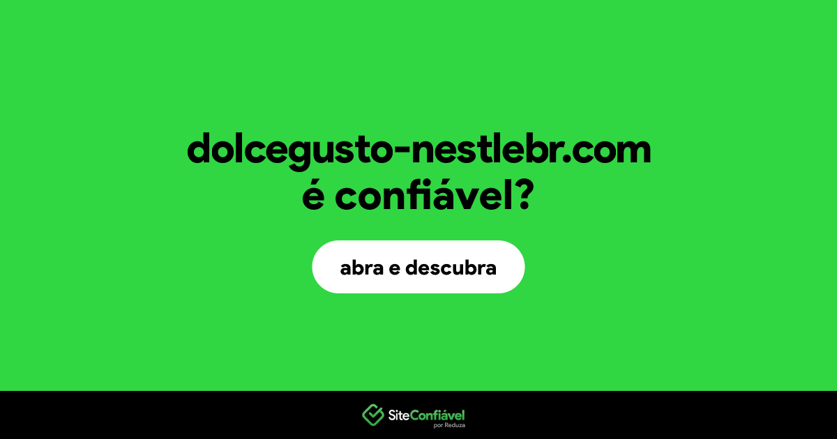 O site dolcegusto-nestlebr.com é confiável?