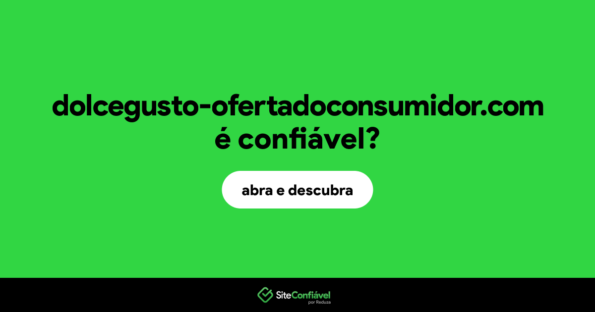 O site dolcegusto-ofertadoconsumidor.com é confiável?