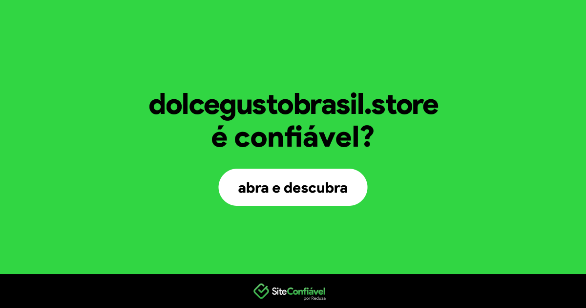 O site dolcegustobrasil.store é confiável?