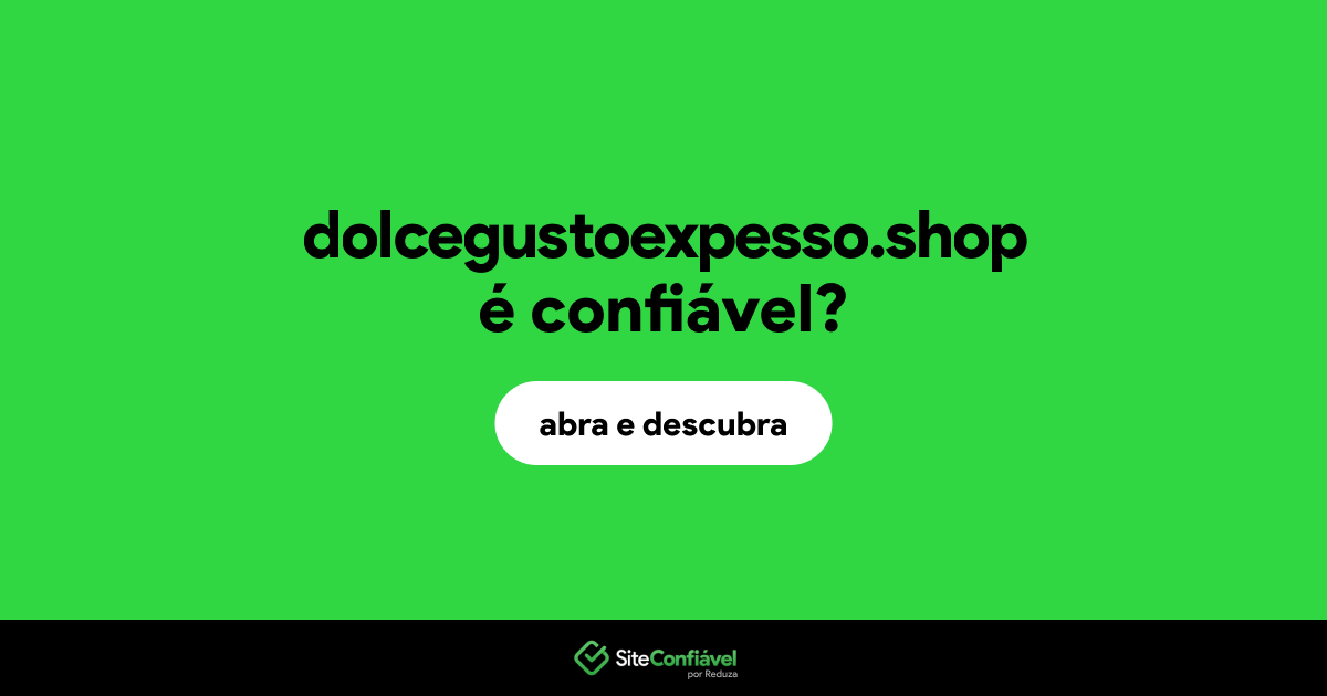 O site dolcegustoexpesso.shop é confiável?
