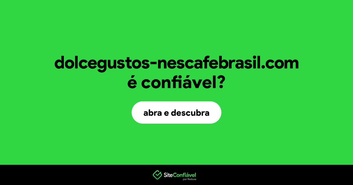 O site dolcegustos-nescafebrasil.com é confiável?