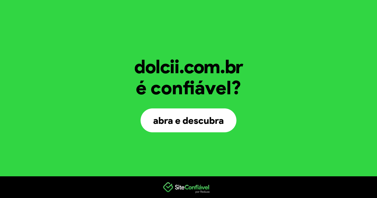 O site dolcii.com.br é confiável?