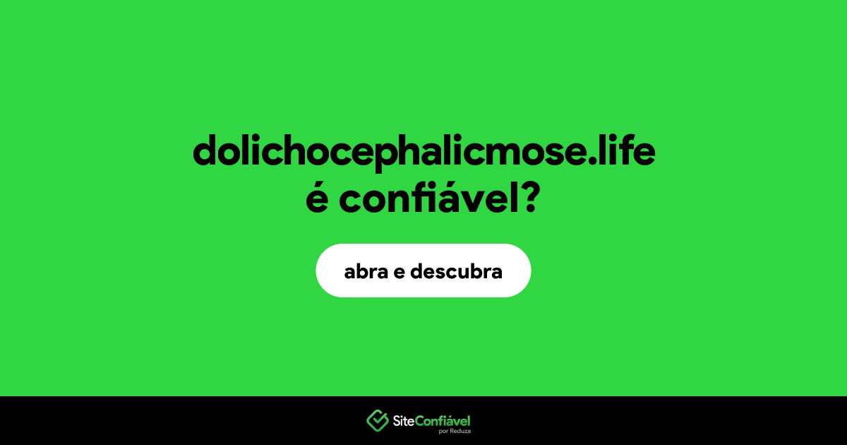 O site dolichocephalicmose.life é confiável?