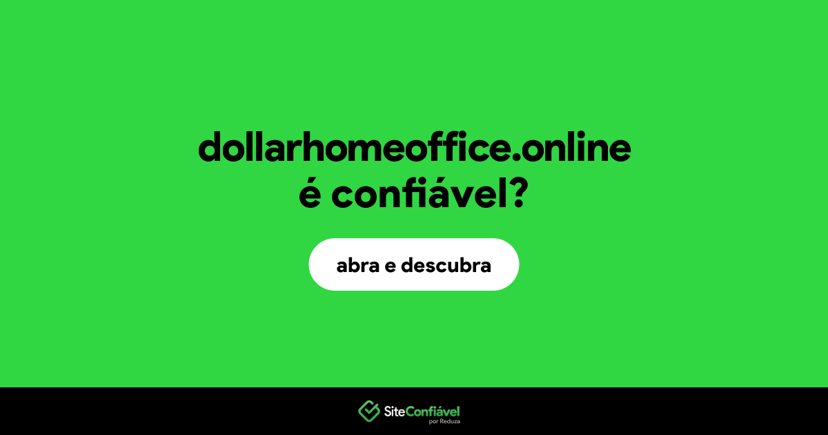 O site dollarhomeoffice.online é confiável?