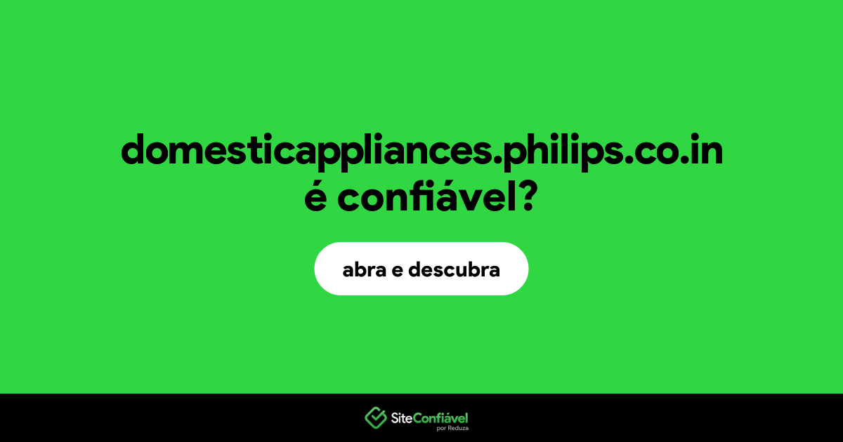 O site domesticappliances.philips.co.in é confiável?