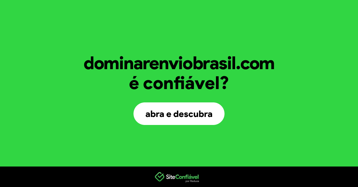 O site dominarenviobrasil.com é confiável?