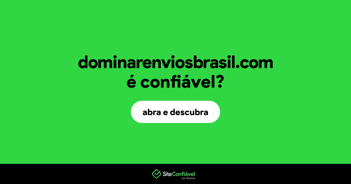 O site dominarenviosbrasil.com é confiável?