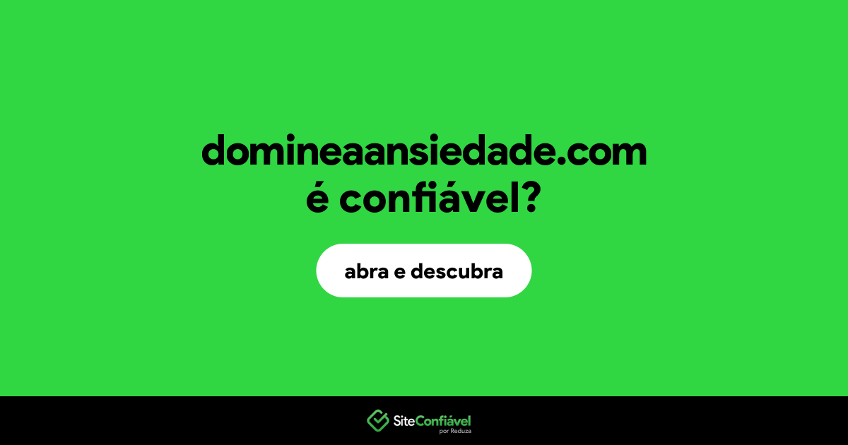 O site domineaansiedade.com é confiável?