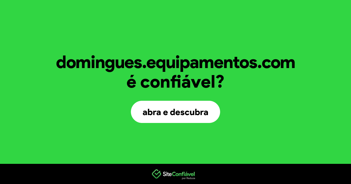 O site domingues.equipamentos.com é confiável?