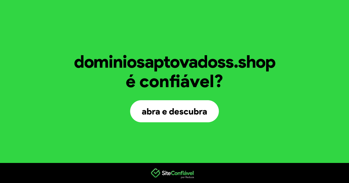 O site dominiosaptovadoss.shop é confiável?