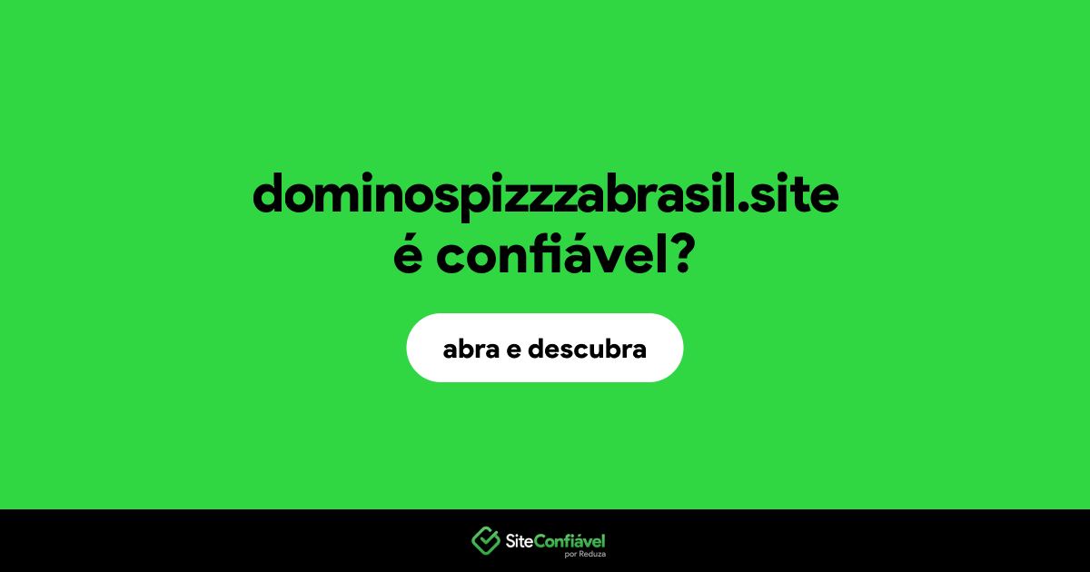 O site dominospizzzabrasil.site é confiável?
