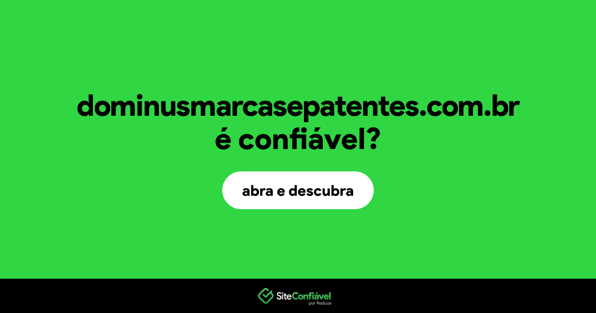O site dominusmarcasepatentes.com.br é confiável?
