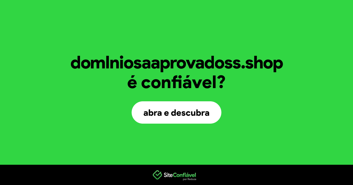 O site domlniosaaprovadoss.shop é confiável?