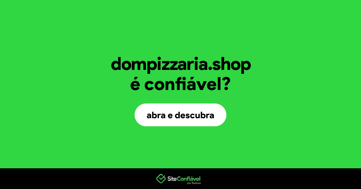 O site dompizzaria.shop é confiável?