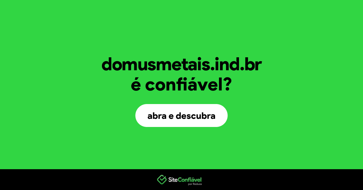 O site domusmetais.ind.br é confiável?