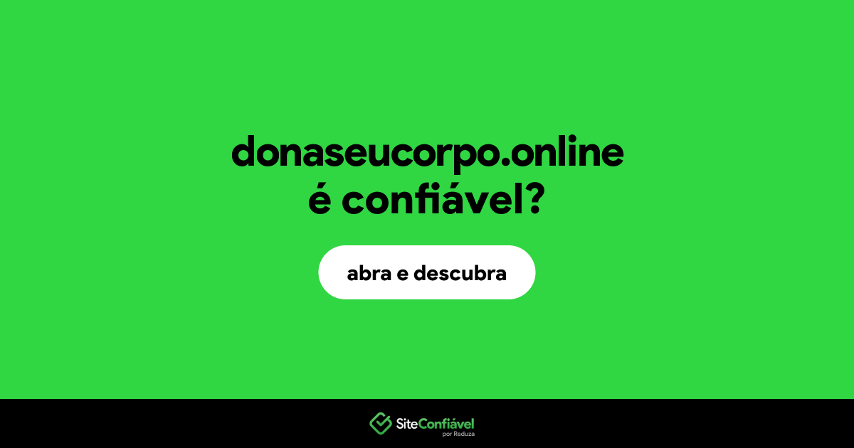 O site donaseucorpo.online é confiável?