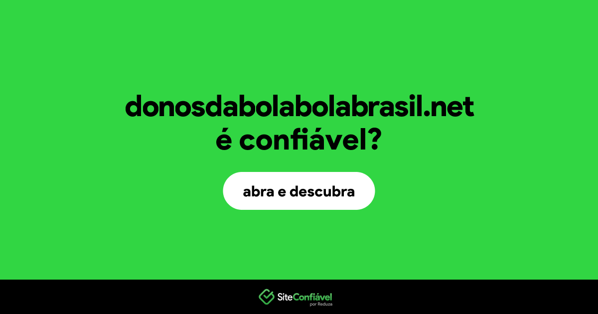 O site donosdabolabolabrasil.net é confiável?