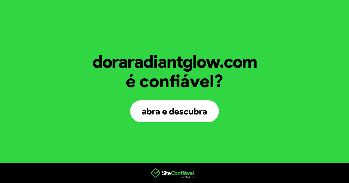 O site doraradiantglow.com é confiável?