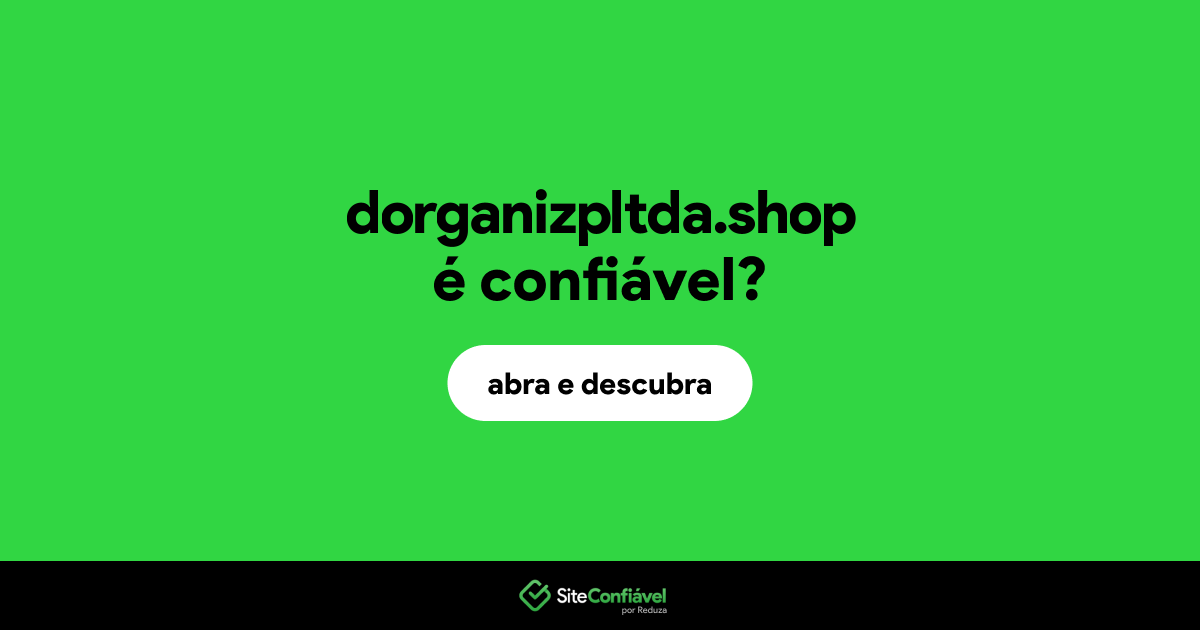 O site dorganizpltda.shop é confiável?