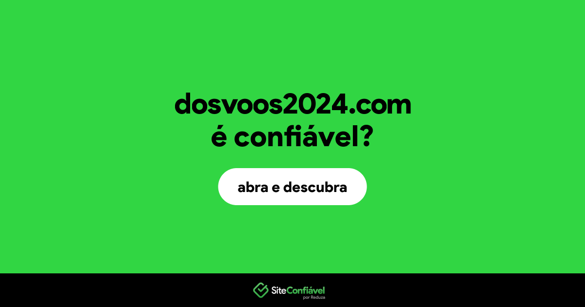 O site dosvoos2024.com é confiável?