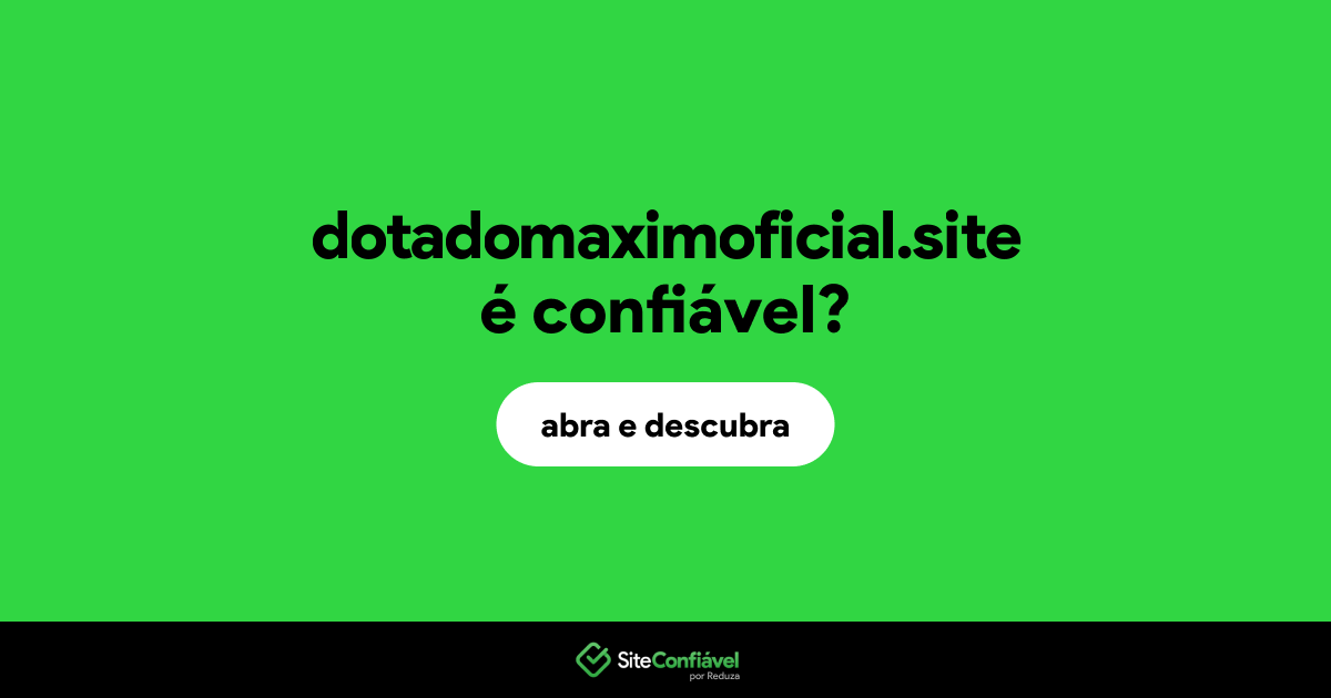 O site dotadomaximoficial.site é confiável?