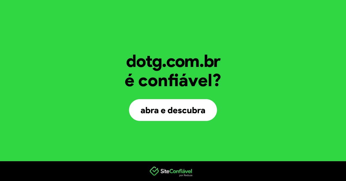 O site dotg.com.br é confiável?