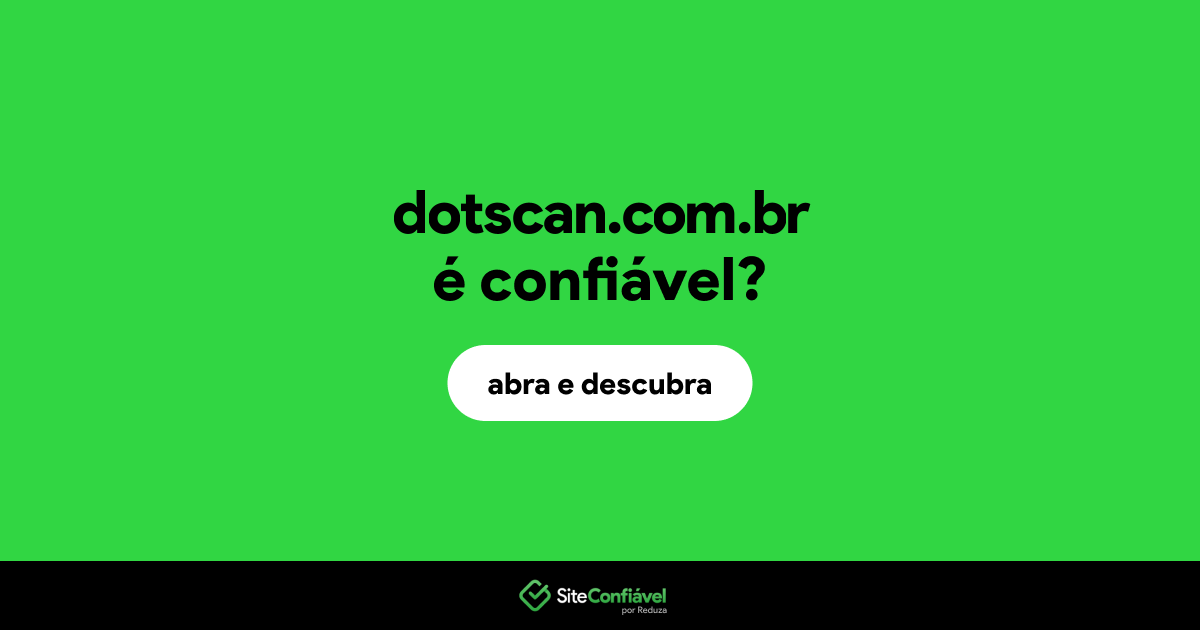 O site dotscan.com.br é confiável?