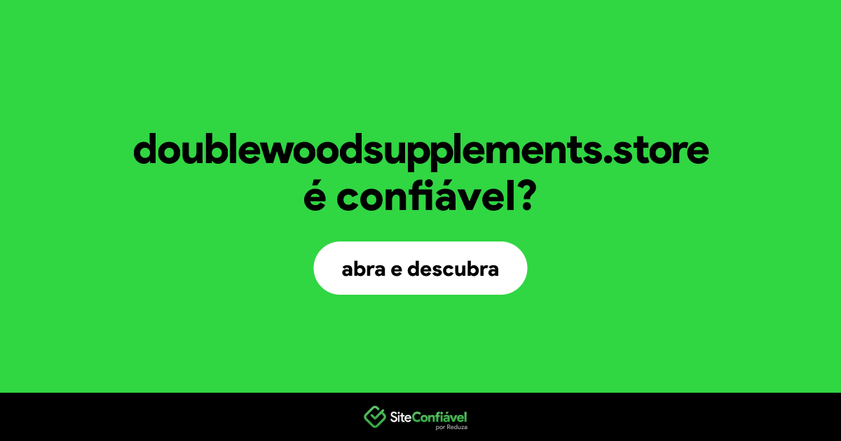 O site doublewoodsupplements.store é confiável?