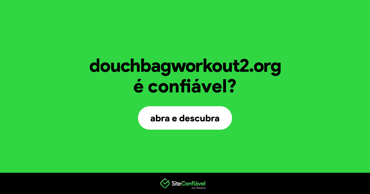 O site douchbagworkout2.org é confiável?